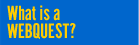 What is a WEBQUEST?